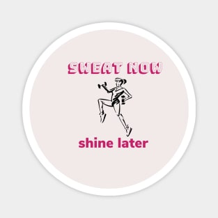 Sweat now, shine later Magnet